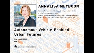 AnnaLisa Meyboom: Autonomous Vehicle-Enabled Urban Futures // 09.23.21