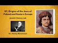 87. Origins of the Jews of Poland and Eastern Europe (Jewish History Lab)