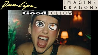 Good Follow / Dua Lipa + Imagine Dragons / We're Good + Follow You / MaShup by the rUbbeats