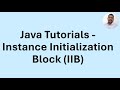 Java Tutorial 31 - Instance Initialization Block (IIB)