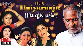 Maestro Super Hits of Kushboo | Isaignani Ilaiyaraaja | 80's and 90's | Evergreen Tamil Songs
