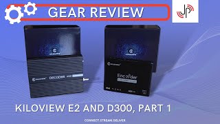 Gear Review: Kiloview E2 and D300, Part 1