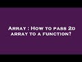 Array : How to pass 2d array to a function?