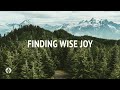 Finding Wise Joy | Our Daily Bread | Daily Devotional