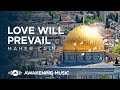 Maher Zain - Love Will Prevail | ماهر زين (Loving Palestine 🇵🇸)