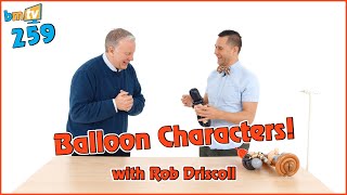 Balloon Characters with Rob Driscoll! BMTV 259