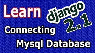 Learn Django ( 2.1) - Connecting Django 2 Application To Mysql Database #6