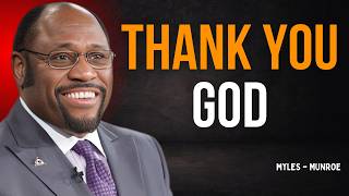 Say "THANK YOU, GOD!" A Powerful Morning Gratitude Prayer to Shift Your Spirit | Dr Myles Munroe