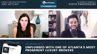 Jere Metcalf | Unplugged with one of Atlanta's Most Prominent Luxury Brokers | Top Agent Podcast