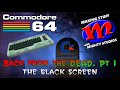 C64 Back From The Dead! Part 1: The Black Screen