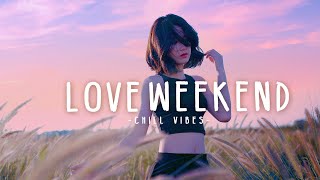 Love weekend Morning chill vibes music playlist ☕️ English chill songs - Best pop r&b mix