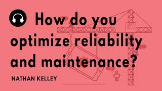 "How do you optimize reliability and maintenance?" with Nathan Kelley