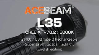 ACEBEAM L35 - BRIGHTEST TACTICAL FLASHLIGH / CREE XHP70.2 : 5000K review（English edition）