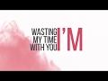 Wasting My Time - Original Mix - Lyric Video