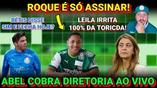 ❗LIBERADO✍️ ROQUE ASSINA HOJE? LEILA FEZ NOVAMENTE! ABEL PERDEU A PACIÊNCIA