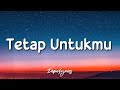 Tetap Untukmu - Anneth (Lyrics) 🎵