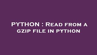 PYTHON : Read from a gzip file in python