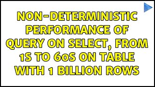 Non-deterministic performance of query on select, from 1s to 60s on table with 1 billion rows