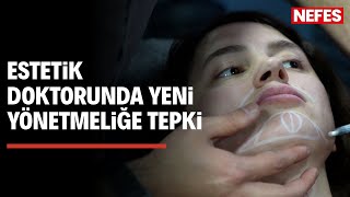 Estetik doktorundan yeni yönetmeliğe tepki