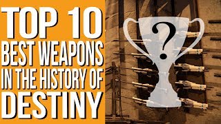 Top 10 Best Weapons In The History Of Destiny