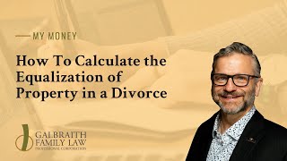 How To Calculate the Equalization of Property in a Divorce