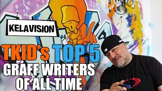 TOP 5 GRAFFITI WRITERS, CHOSEN BY TKID THE LEGENDARY GRAFF WRITER