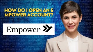 How do I open an Empower account?