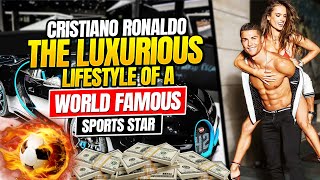 Cristiano Ronaldo - The Luxurious Lifestyle of a World Famous Sports Star!