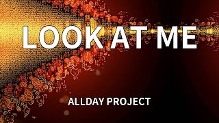 ALLDAY PROJECT - LOOK AT ME (Lyrics)