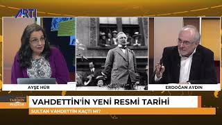 Ayşe Hür ve Erdoğan Aydın ile Tarihin Peşinde 2 - Vahdettin'in yeni resmi tarihi!