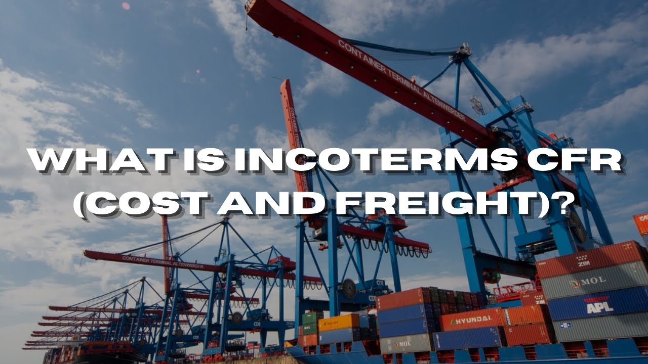 What Is Incoterms CFR (Cost And Freight)? - YouTube