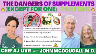 The Dangers of Supplements (except for one) - Part One | Chef AJ LIVE! with John McDougall.M.D.