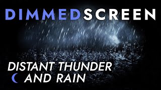 Distant Thunder and Rain - Dimmed Screen | Cozy Sleep Sounds  - Thunderstorm Sounds