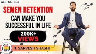 How Can Semen Retention Make You Successful In Life ft. Sarvesh Shashi | TheRanveerShow Clips