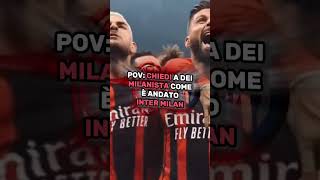 Pov chiedi a dei Milanisti come è andato Inter Milan #calcio #viral #edit #football #memes #meme