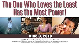 One Who Loves the Least Has the Most Power | Dating Advice by Deborrah Cooper