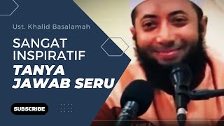 TANYA JAWAB SERU BERSAMA USTADZ KHALID BASALAMAH JAWABAN YANG MENGINSPIRASI