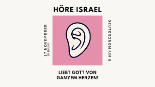 Gottesdienst am 17. November/ 10:30 Uhr - Höre Israel (1): Liebe Gott von ganzem Herzen