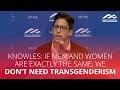 Knowles: If men and women are exactly the same, we don't need transgenderism