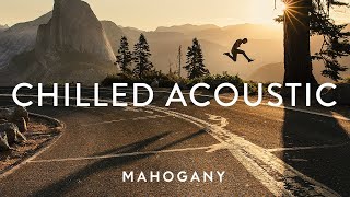 Chilled Acoustic Vol. 4 ⛰ Indie Folk Compilation | Mahogany Playlist