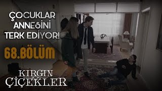 Kırgın Çiçekler 68. Bölüm - Çocukları Nazan’ı terk ediyor!