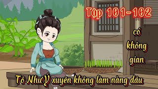 Tô Như Ý xuyên không thành nàng dâu l Tập 101 - 102 l Năm Huê Review