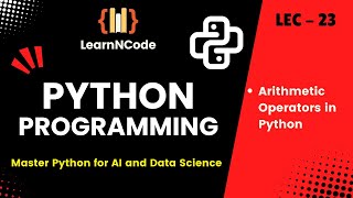 Python programming | Arithmetic Operators in Python | LEC - 23 | LearnNCode