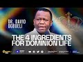 THE FOUR INGREDIENTS FOR DOMINION LIFE | DR DAVID OGBUELI #dominion