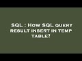 SQL : How SQL query result insert in temp table?