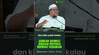 Jadikan Akhirat Sebagai Motivasi Berbuat Kebaikan - Ustadz Amrullah Akadhinta, ST. #islam #akhirat