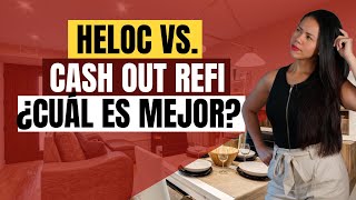 HELOC VS. Cash Out Refi | ¿Cuál Es Mejor?