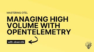 Managing High Volume with OpenTelemetry