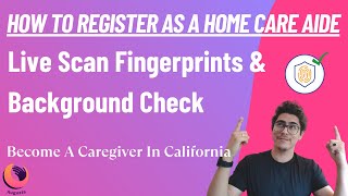 How To Register As A Home Care Aide In California Part 2: Live Scan Fingerprint & Background Check