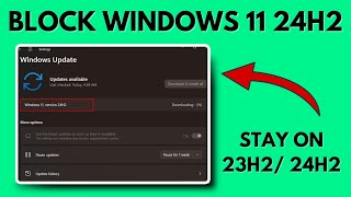 How to Block Windows 11 24H2 Update \u0026 stay on 23H2/22H2